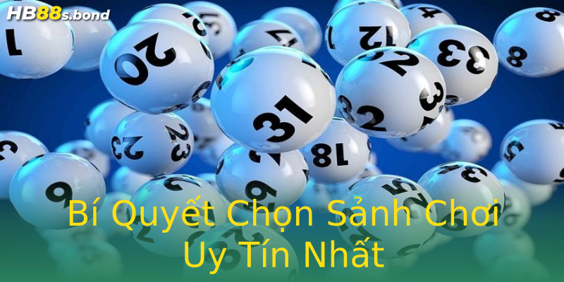 Bí Quyết Chọn Sảnh Chơi Uy Tín Nhất