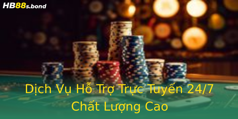 Dịch Vụ Hỗ Trợ Trực Tuyến 24/7 Chất Lượng Cao