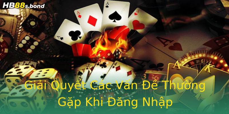 Giải Quyết Các Vấn Đề Thường Gặp Khi Đăng Nhập
