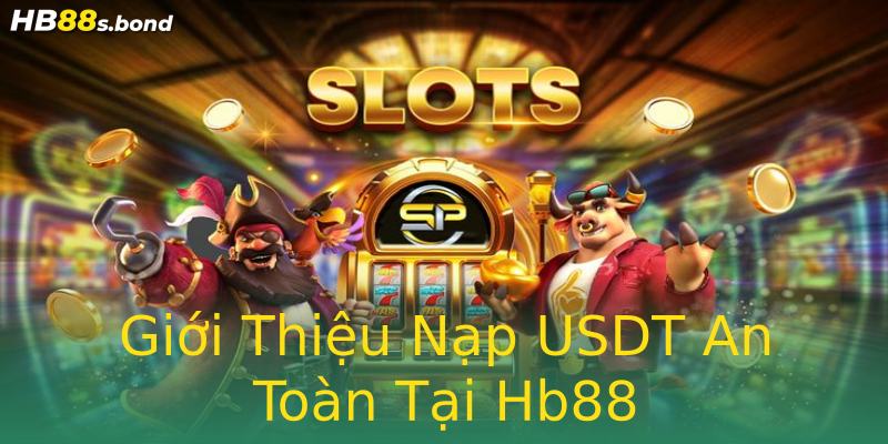 Giới Thiệu Nạp USDT An Toàn Tại Hb88