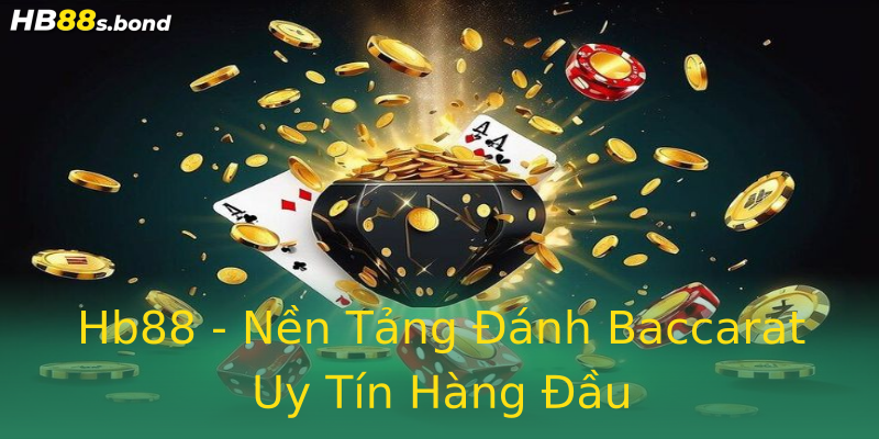 Hb88 - Nền Tảng Đánh Baccarat Uy Tín Hàng Đầu