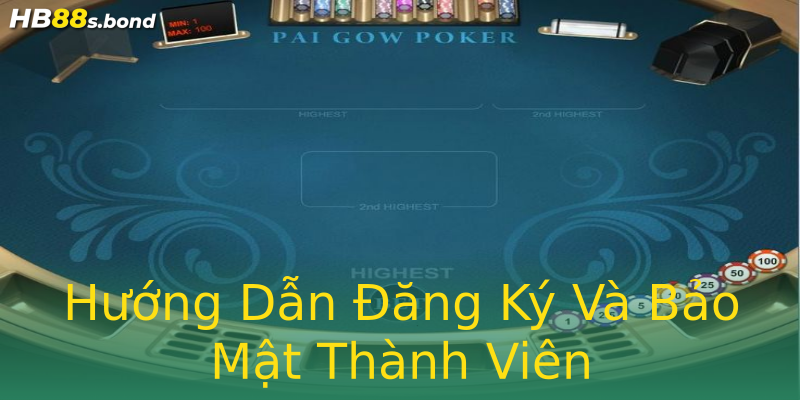 Hướng Dẫn Đăng Ký Và Bảo Mật Thành Viên