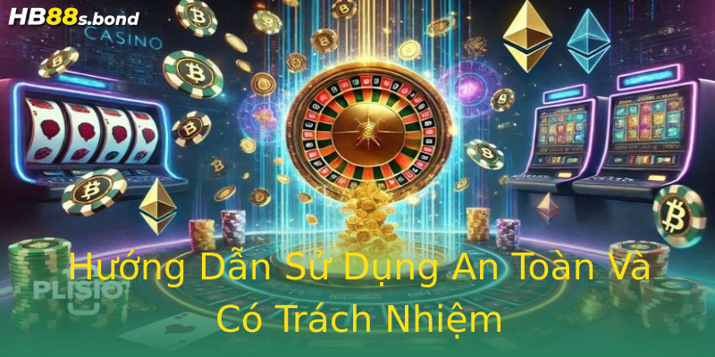 Hướng Dẫn Sử Dụng An Toàn Và Có Trách Nhiệm