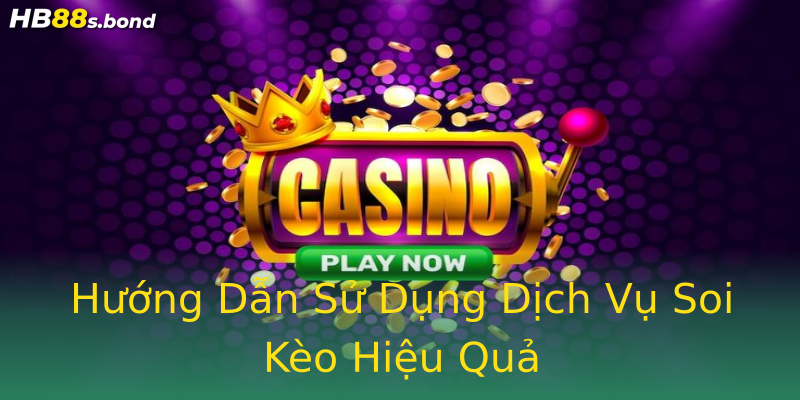 Hướng Dẫn Sử Dụng Dịch Vụ Soi Kèo Hiệu Quả