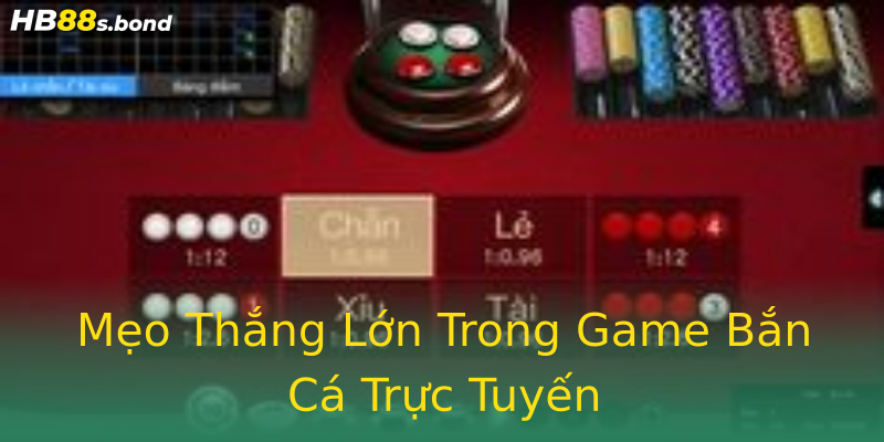 Mẹo Thắng Lớn Trong Game Bắn Cá Trực Tuyến