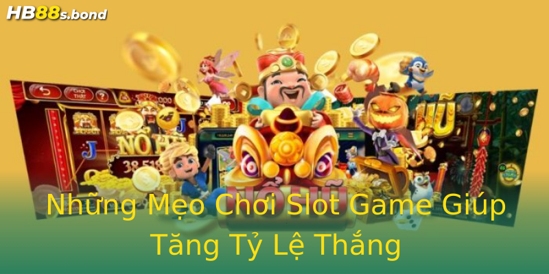 Những Mẹo Chơi Slot Game Giúp Tăng Tỷ Lệ Thắng