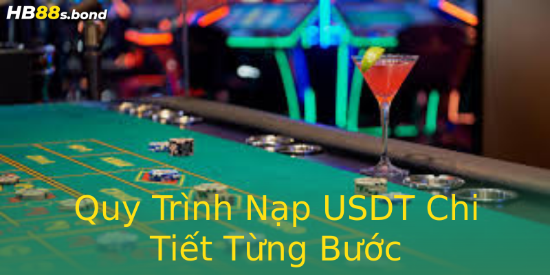 Quy Trình Nạp USDT Chi Tiết Từng Bước