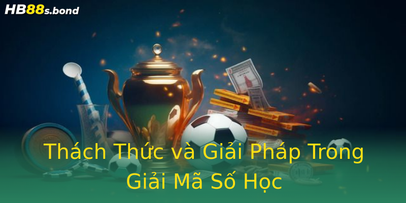Thách Thức và Giải Pháp Trong Giải Mã Số Học
