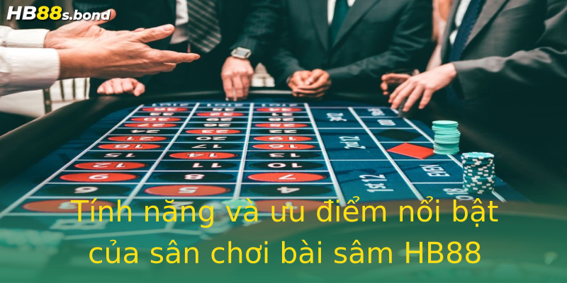 Tính năng và ưu điểm nổi bật của sân chơi bài sâm HB88