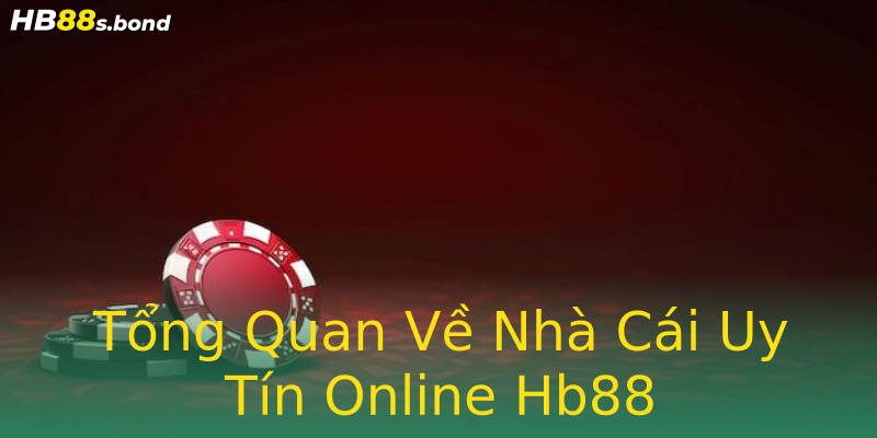 Tổng Quan Về Nhà Cái Uy Tín Online Hb88