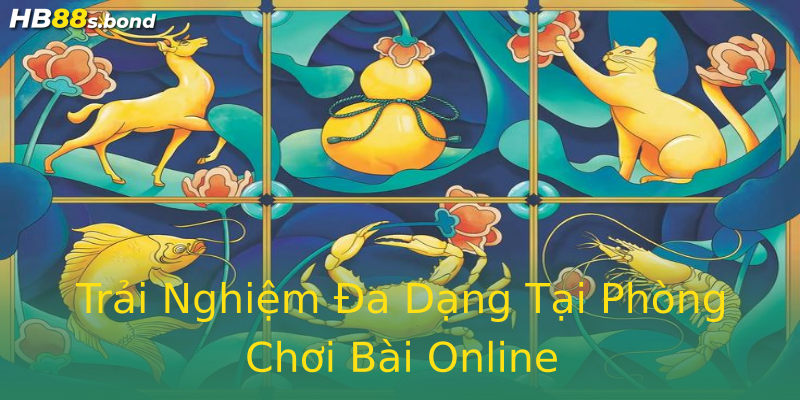 Trải Nghiệm Đa Dạng Tại Phòng Chơi Bài Online